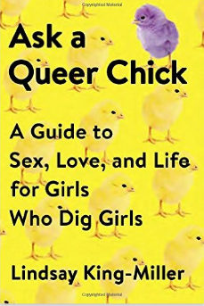 Ask A Queer Chick: A Guide to Sex, Love, and Life for Girls Who Dig Girls, by Lindsay King-Miller